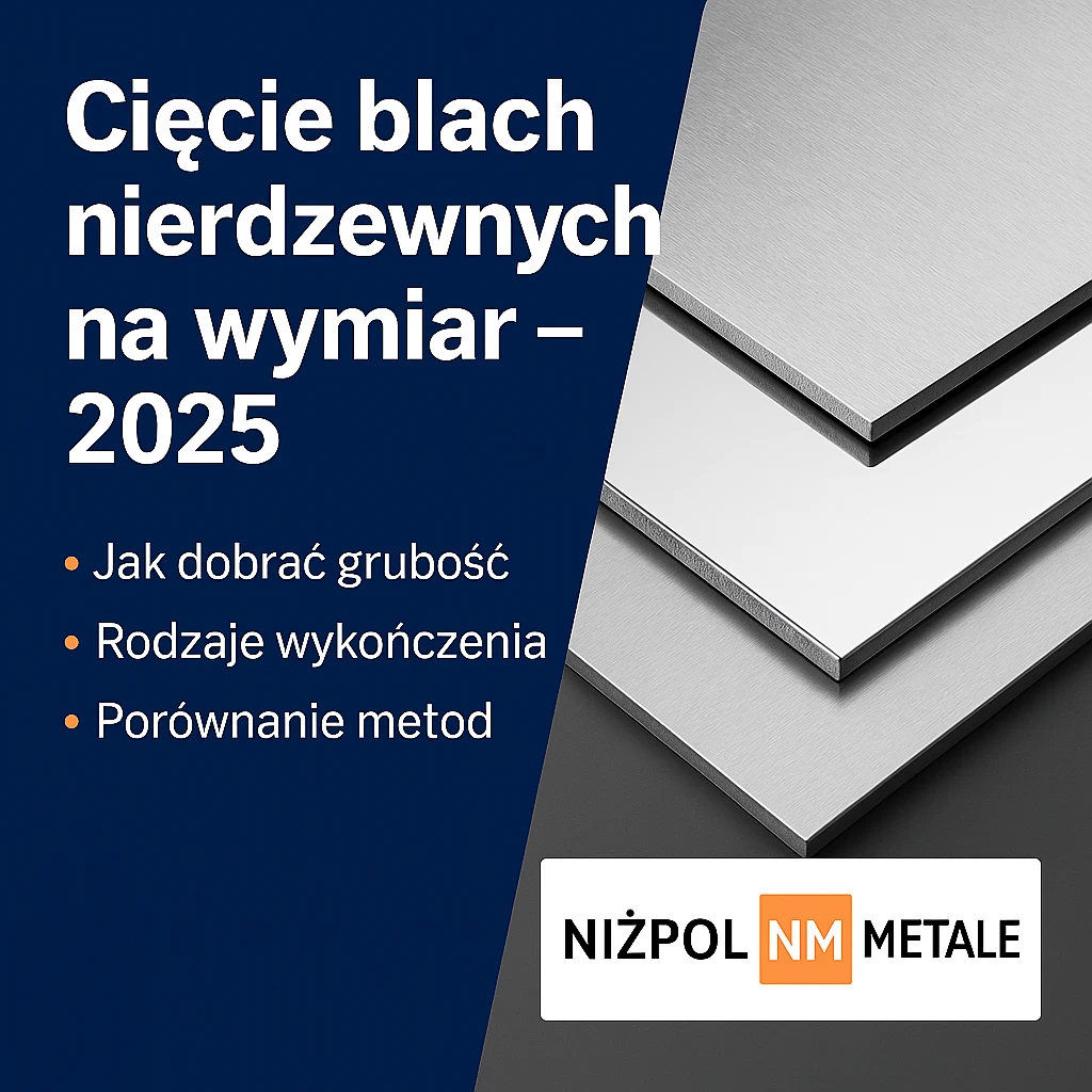 Cięcie blach nierdzewnych na wymiar – jak wybrać odpowiedni format i grubość w 2025 roku?