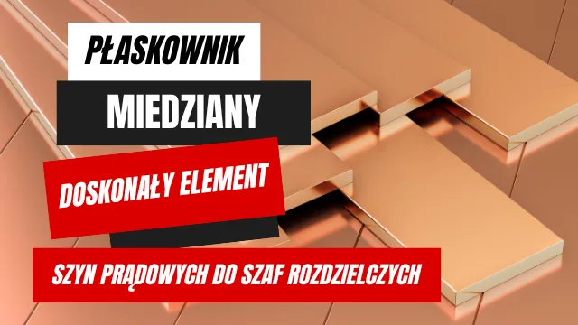 Płaskownik miedziany: doskonały element szyn prądowych do szaf rozdzielczych