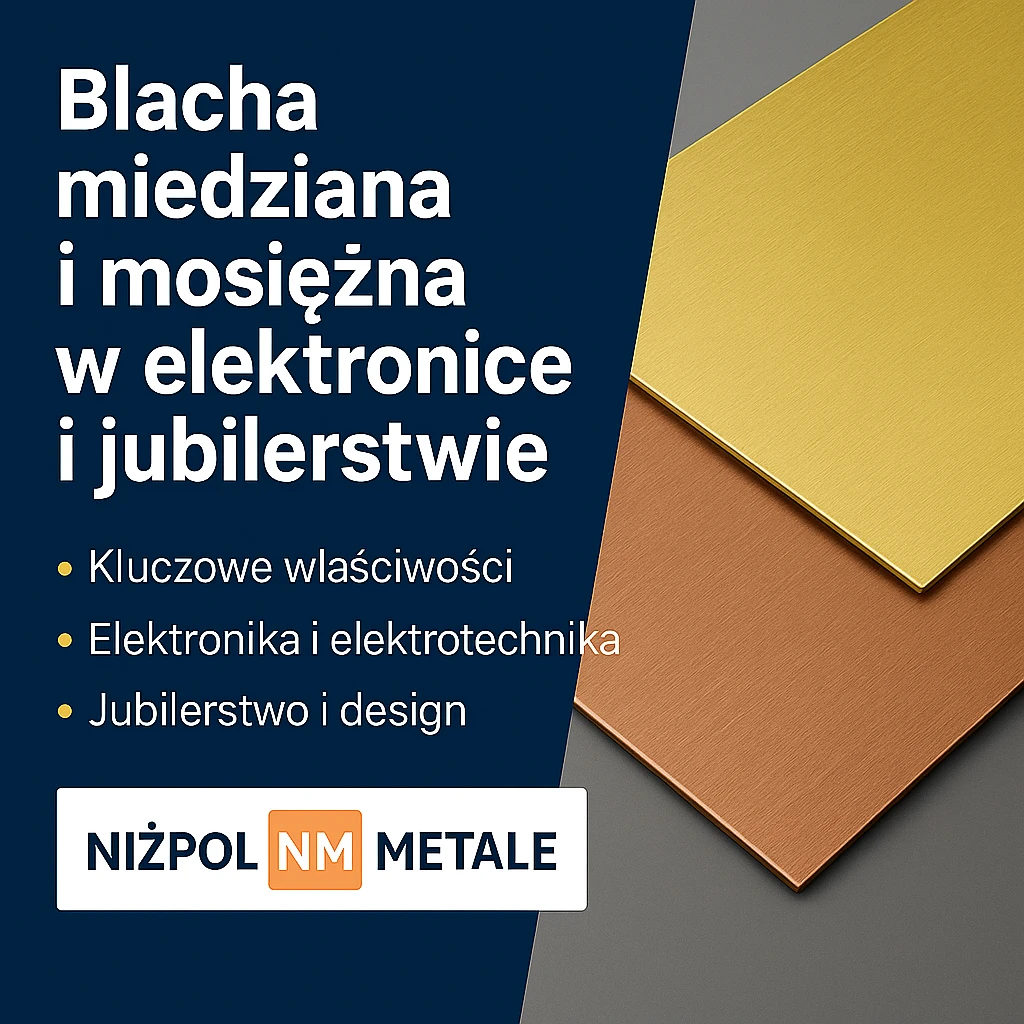 Blacha miedziana i mosiężna w elektronice i jubilerstwie – zastosowania i zalety