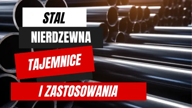 Stal Nierdzewna: Tajemnice i Zastosowania